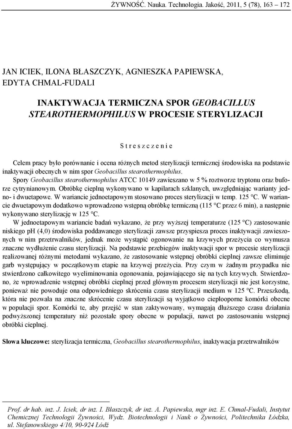 i e Celem pracy było porównanie i ocena różnych metod sterylizacji termicznej środowiska na podstawie inaktywacji obecnych w nim spor Geobacillus stearothermophilus.
