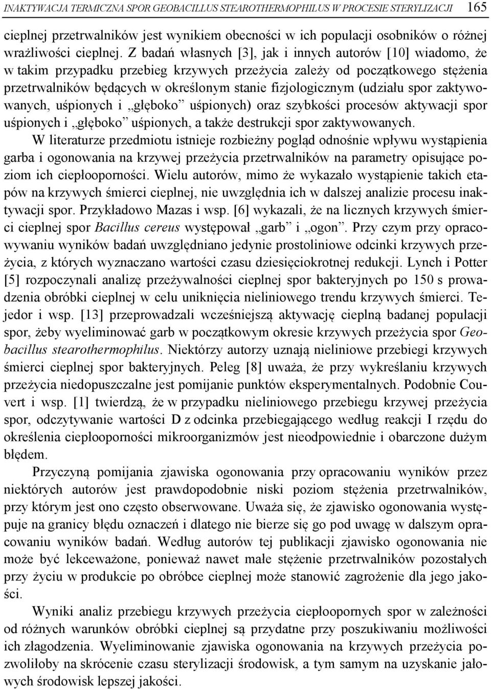 (udziału spor zaktywowanych, uśpionych i głęboko uśpionych) oraz szybkości procesów aktywacji spor uśpionych i głęboko uśpionych, a także destrukcji spor zaktywowanych.