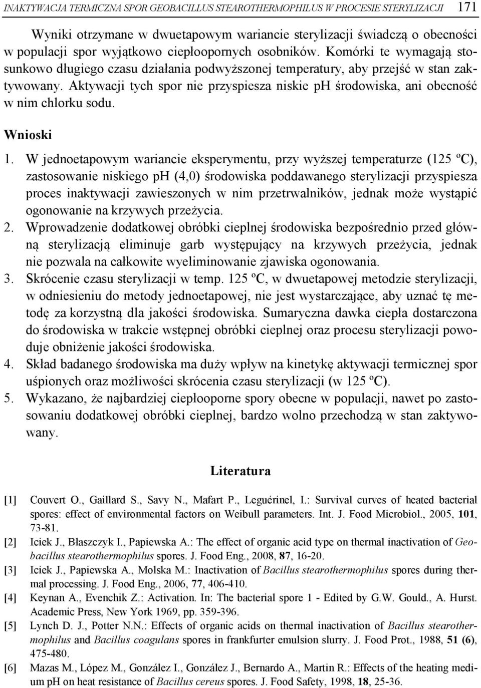 Aktywacji tych spor nie przyspiesza niskie ph środowiska, ani obecność w nim chlorku sodu. Wnioski 1.