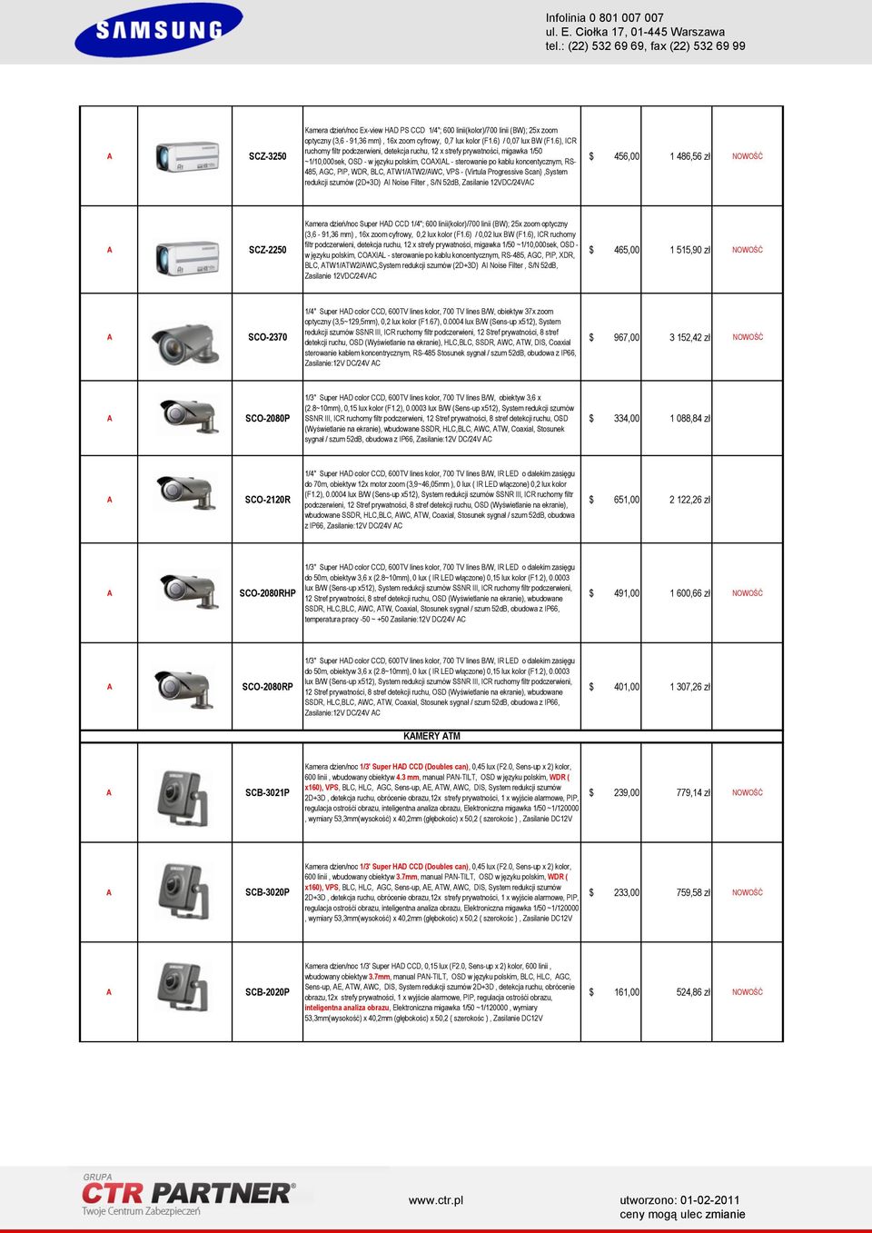 TW1/TW2/WC, VPS - (Virtula Progressive Scan),System redukcji szumów (2D+3D) I Noise Filter, S/N 52dB, Zasilanie 12VDC/24VC $ 456,00 1 486,56 zł NOWOŚĆ SCZ-2250 Kamera dzień/noc Super HD CCD 1/4"; 600