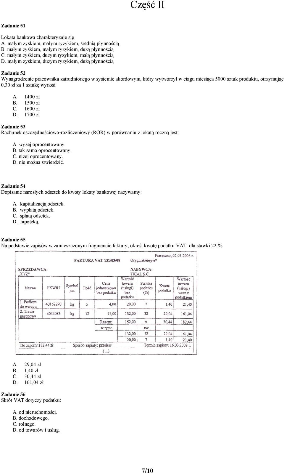 małym zyskiem, dużym ryzykiem, dużą płynnością Zadanie 52 Wynagrodzenie pracownika zatrudnionego w systemie akordowym, który wytworzył w ciągu miesiąca 5000 sztuk produktu, otrzymując 0,30 zł za 1