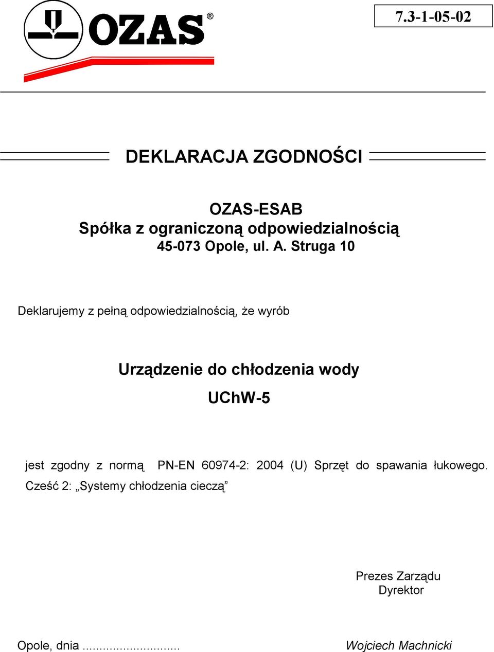 Struga 10 Deklarujemy z pełną odpowiedzialnością, Ŝe wyrób Urządzenie do chłodzenia wody