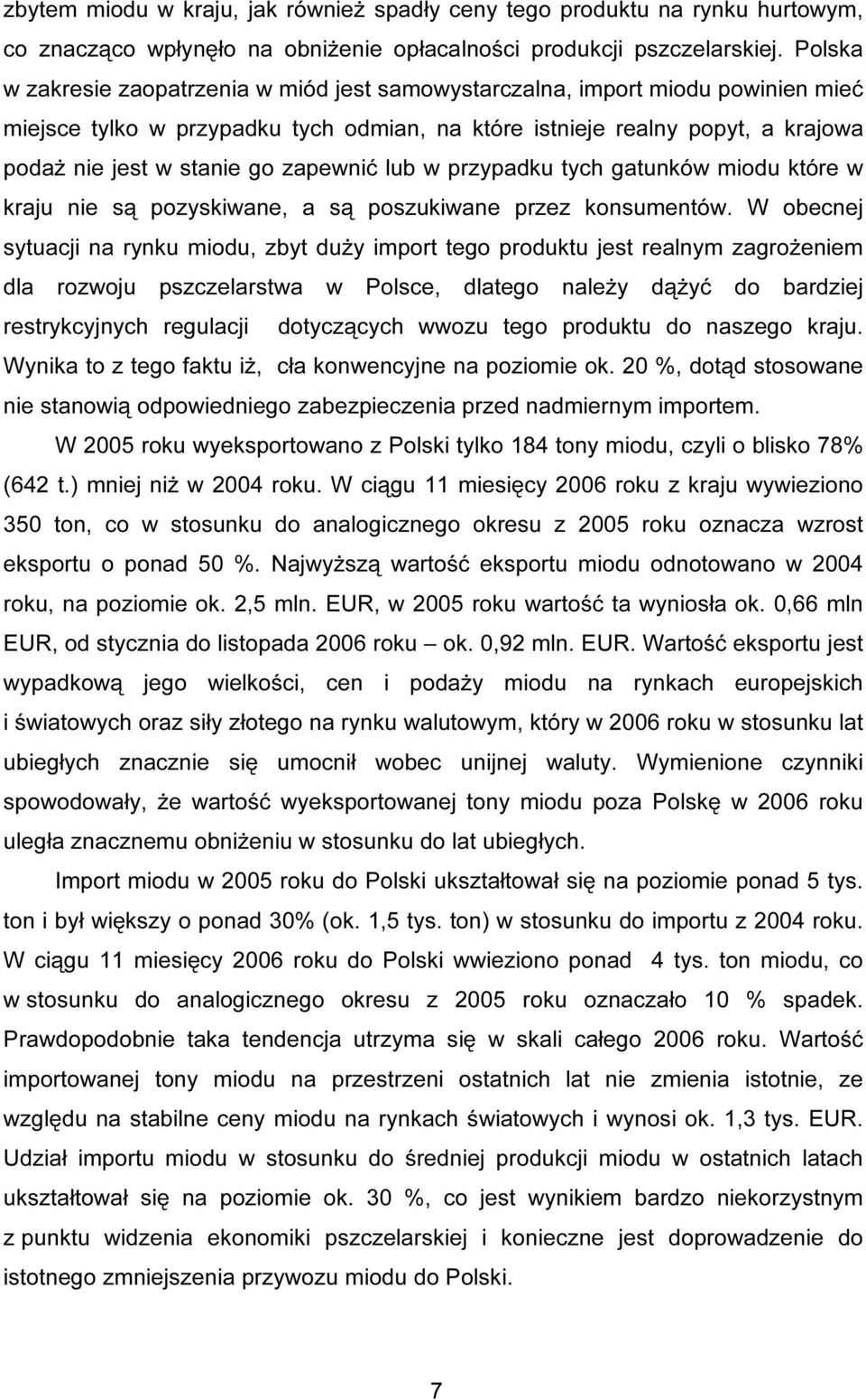 zapewnić lub w przypadku tych gatunków miodu które w kraju nie są pozyskiwane, a są poszukiwane przez konsumentów.
