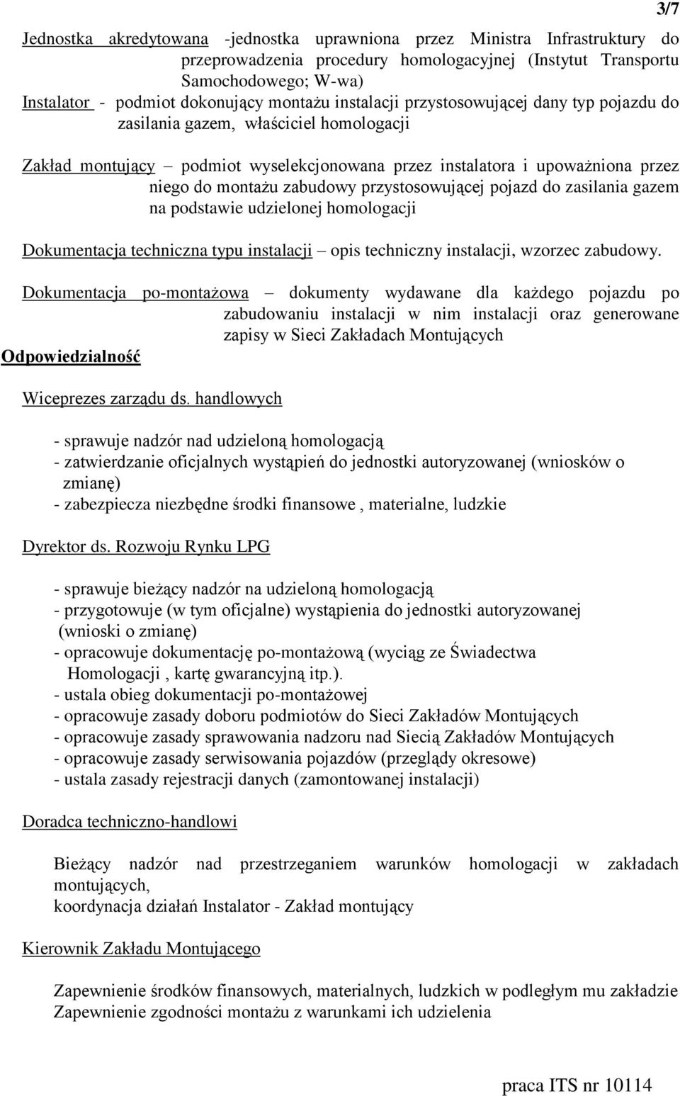 zabudowy przystosowującej pojazd do zasilania gazem na podstawie udzielonej homologacji Dokumentacja techniczna typu instalacji opis techniczny instalacji, wzorzec zabudowy.