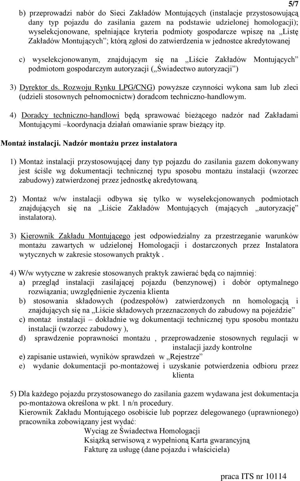 gospodarczym autoryzacji ( Świadectwo autoryzacji ) 3) Dyrektor ds. Rozwoju Rynku LPG/CNG) powyższe czynności wykona sam lub zleci (udzieli stosownych pełnomocnictw) doradcom techniczno-handlowym.