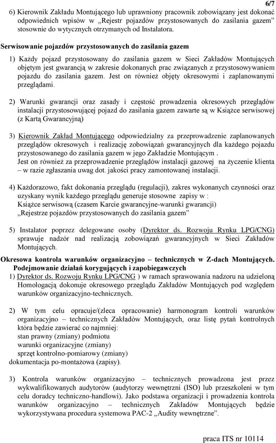 Serwisowanie pojazdów przystosowanych do zasilania gazem 1) Każdy pojazd przystosowany do zasilania gazem w Sieci Zakładów Montujących objętym jest gwarancją w zakresie dokonanych prac związanych z