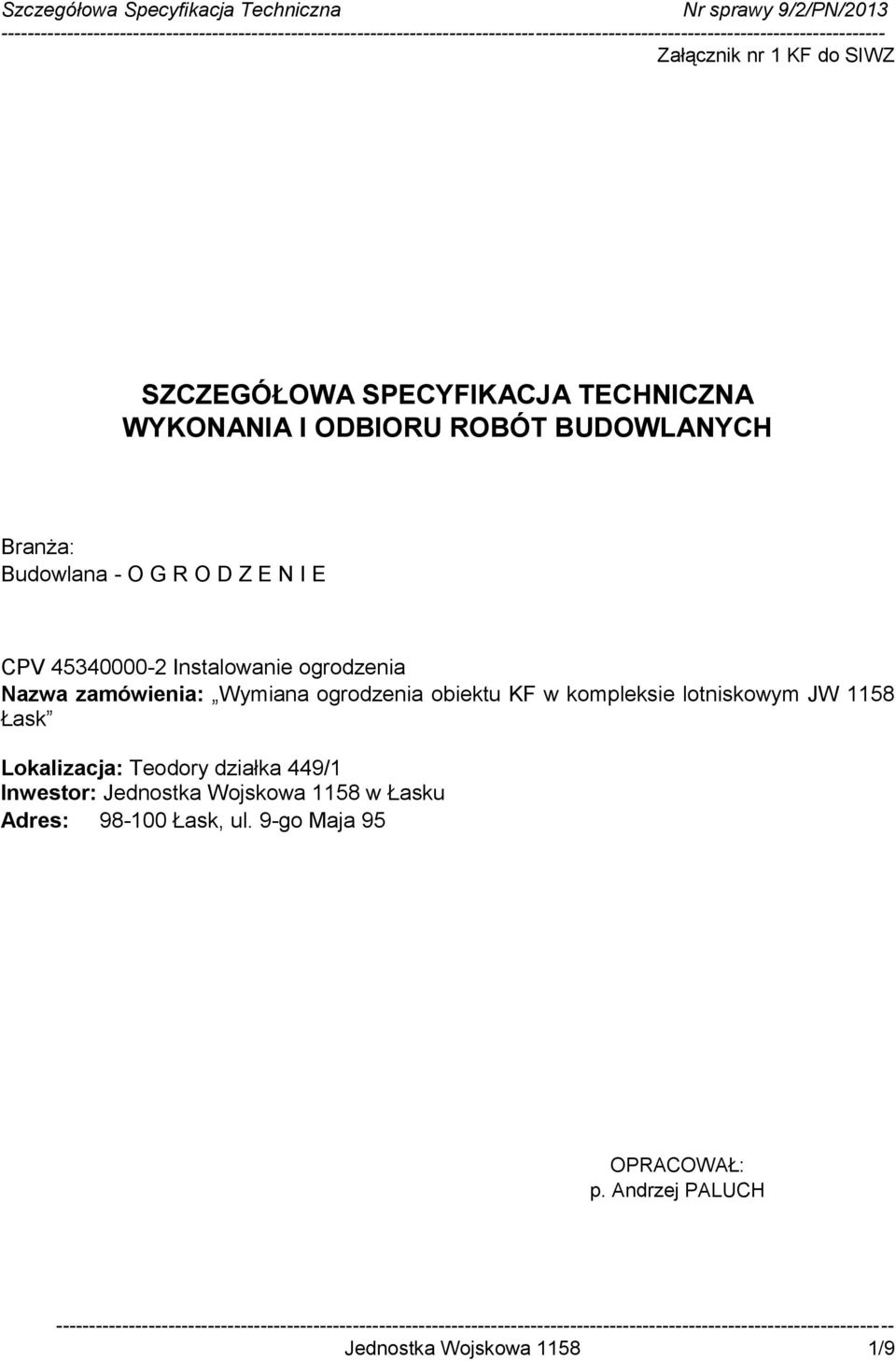 Lokalizacja: Teodory działka 449/1 Inwestor: Jednostka Wojskowa 1158 w Łasku Adres: 98-100 Łask, ul.