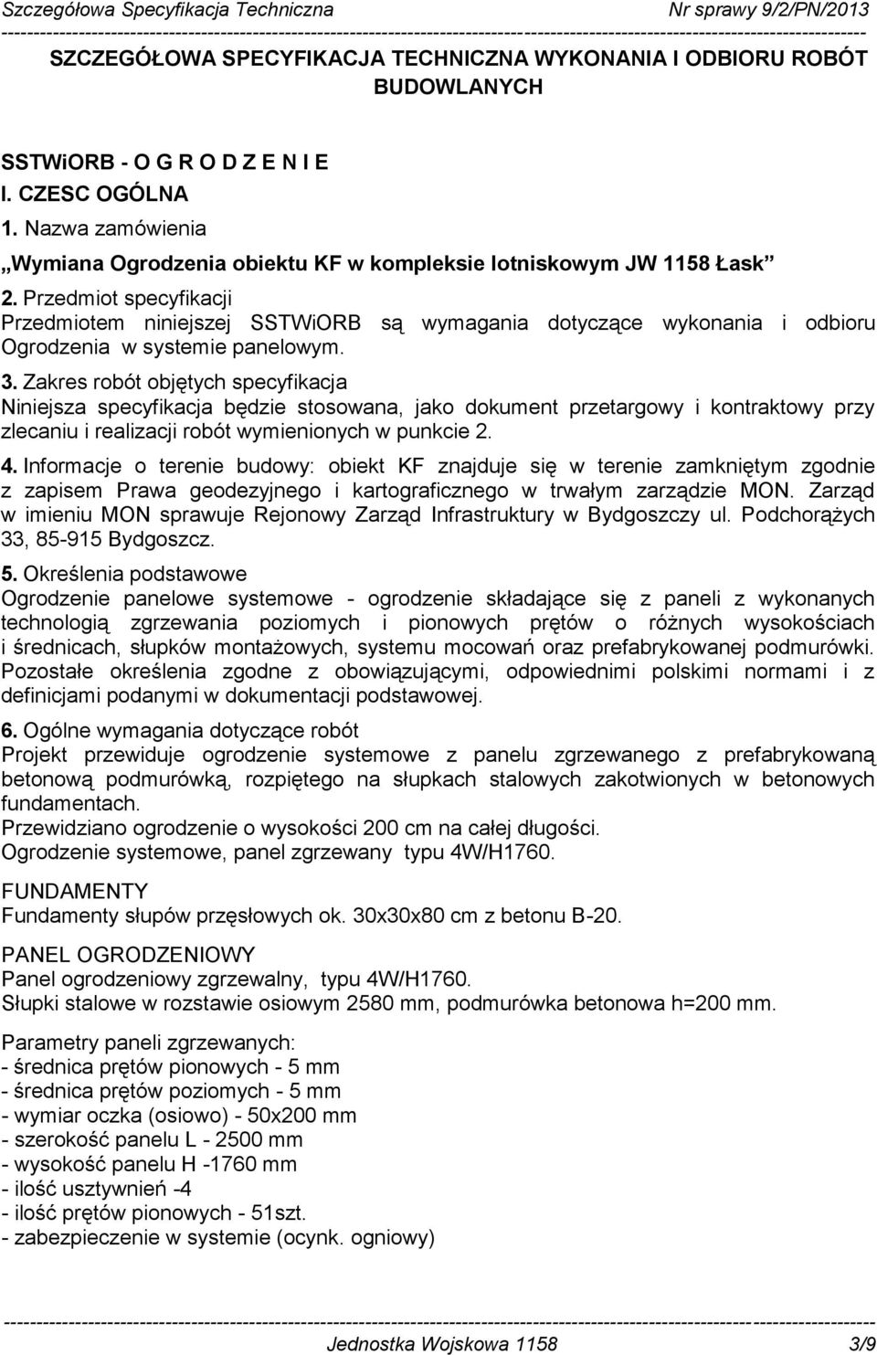 Przedmiot specyfikacji Przedmiotem niniejszej SSTWiORB są wymagania dotyczące wykonania i odbioru Ogrodzenia w systemie panelowym. 3.