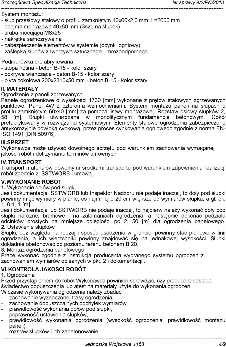 ogniowy), - zaślepka słupów z tworzywa sztucznego - mrozoodpornego Podmurówka prefabrykowana - stopa nośna - beton B-15 - kolor szary - pokrywa wieńcząca - beton B-15 - kolor szary - płyta cokołowa