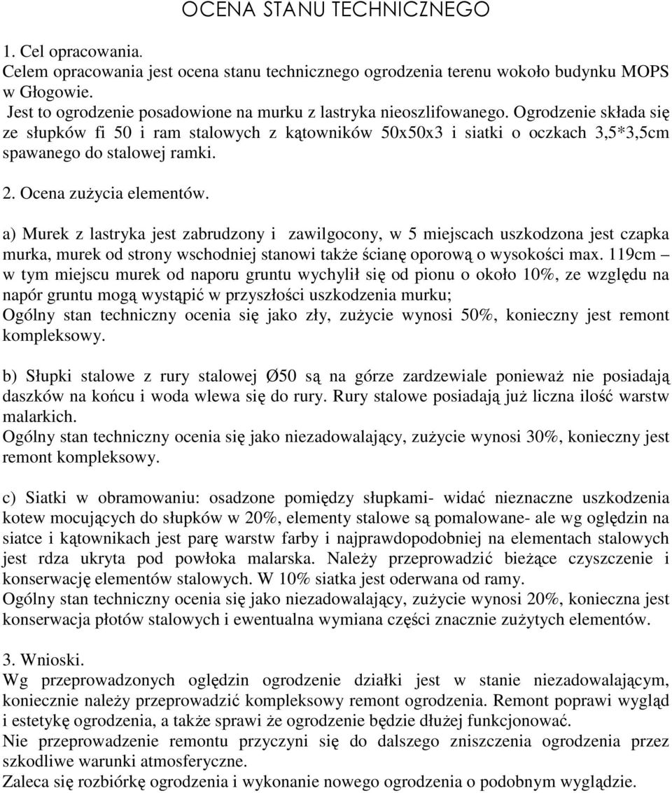 Ogrodzenie składa się ze słupków fi 50 i ram stalowych z kątowników 50x50x3 i siatki o oczkach 3,5*3,5cm spawanego do stalowej ramki. 2. Ocena zuŝycia elementów.