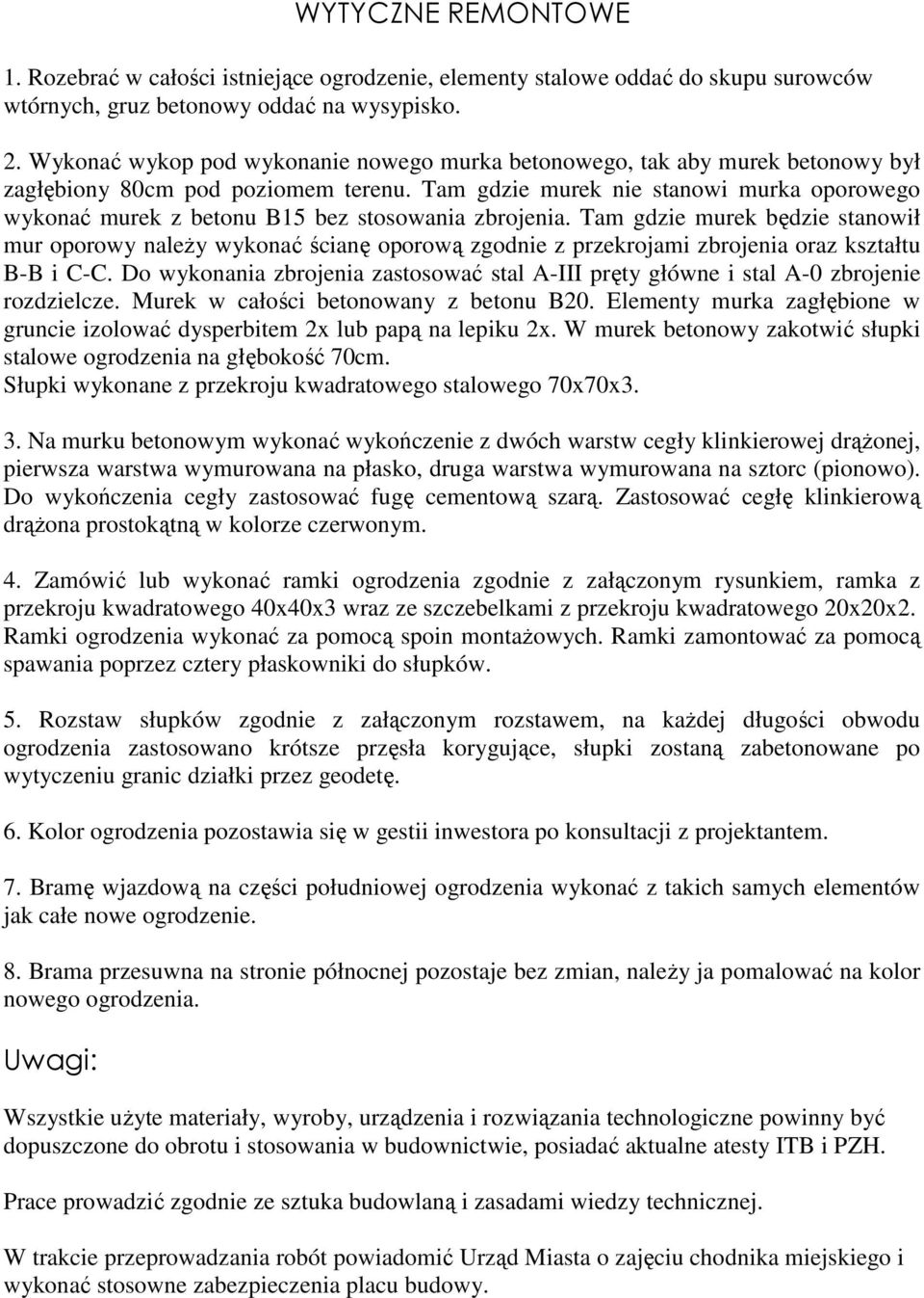 Tam gdzie murek nie stanowi murka oporowego wykonać murek z betonu B15 bez stosowania zbrojenia.