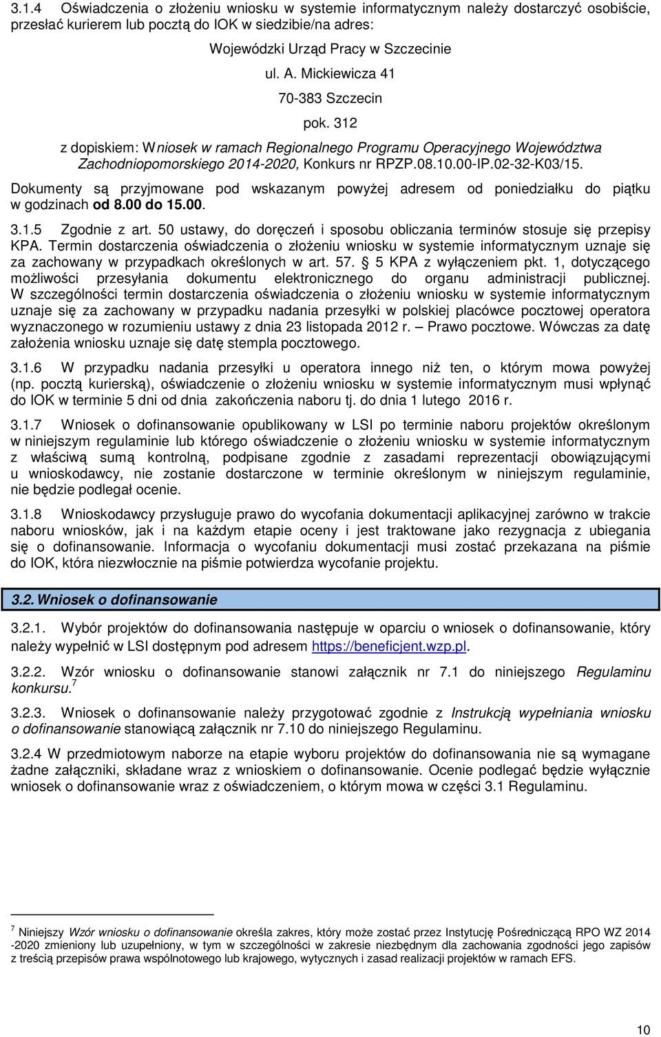 Dokumenty są przyjmowane pod wskazanym powyżej adresem od poniedziałku do piątku w godzinach od 8.00 do 15.00. 3.1.5 Zgodnie z art.