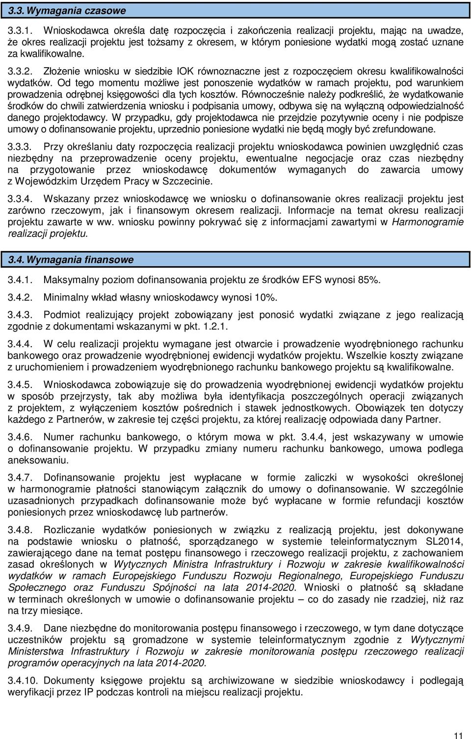 kwalifikowalne. 3.3.2. Złożenie wniosku w siedzibie IOK równoznaczne jest z rozpoczęciem okresu kwalifikowalności wydatków.