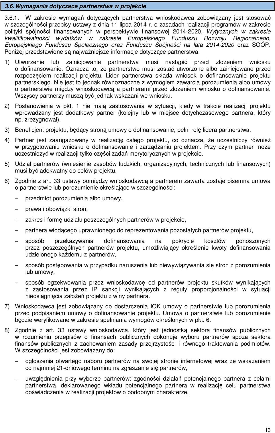 Rozwoju Regionalnego, Europejskiego Funduszu Społecznego oraz Funduszu Spójności na lata 2014-2020 oraz SOOP. Poniżej przedstawione są najważniejsze informacje dotyczące partnerstwa.