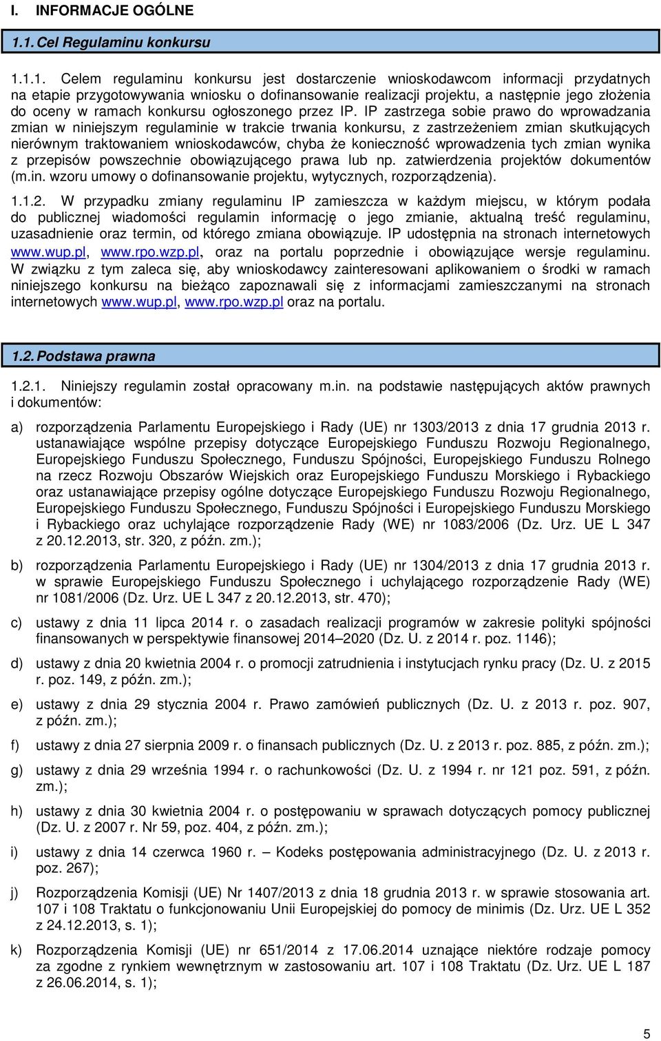 jego złożenia do oceny w ramach konkursu ogłoszonego przez IP.