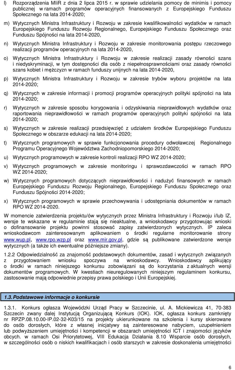 i Rozwoju w zakresie kwalifikowalności wydatków w ramach Europejskiego Funduszu Rozwoju Regionalnego, Europejskiego Funduszu Społecznego oraz Funduszu Spójności na lata 2014-2020, n) Wytycznych