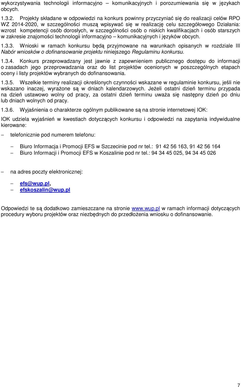 kompetencji osób dorosłych, w szczególności osób o niskich kwalifikacjach i osób starszych w zakresie znajomości technologii informacyjno komunikacyjnych i języków obcych. 1.3.