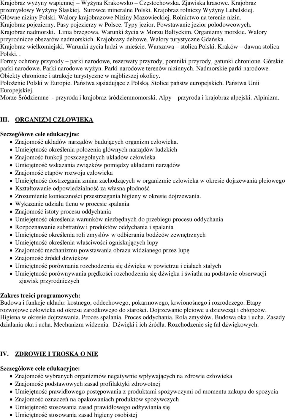 Krajobraz nadmorski. Linia brzegowa. Warunki życia w Morzu Bałtyckim. Organizmy morskie. Walory przyrodnicze obszarów nadmorskich. Krajobrazy deltowe. Walory turystyczne Gdańska.