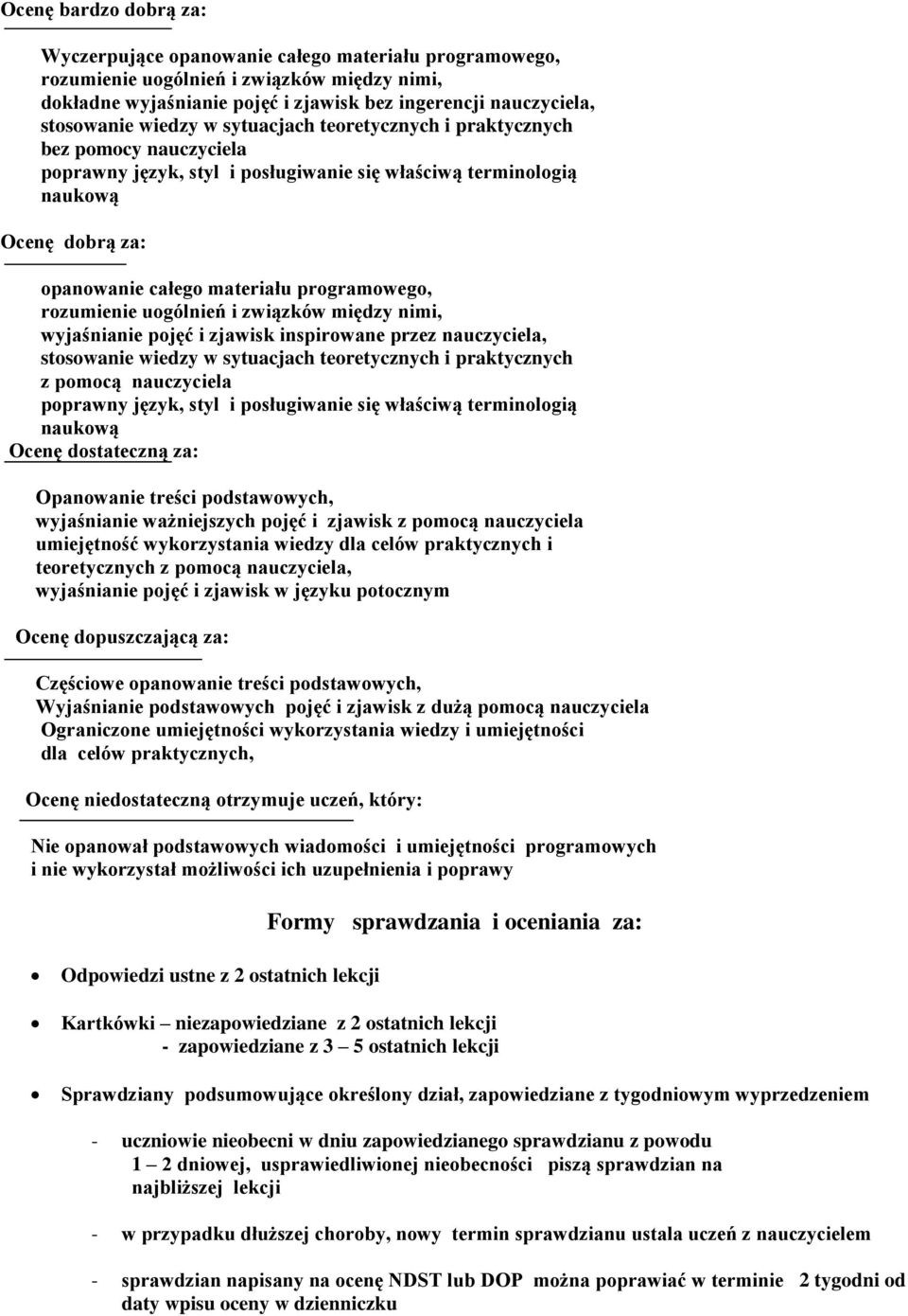 rozumienie uogólnień i związków między nimi, wyjaśnianie pojęć i zjawisk inspirowane przez nauczyciela, stosowanie wiedzy w sytuacjach teoretycznych i praktycznych z pomocą nauczyciela poprawny