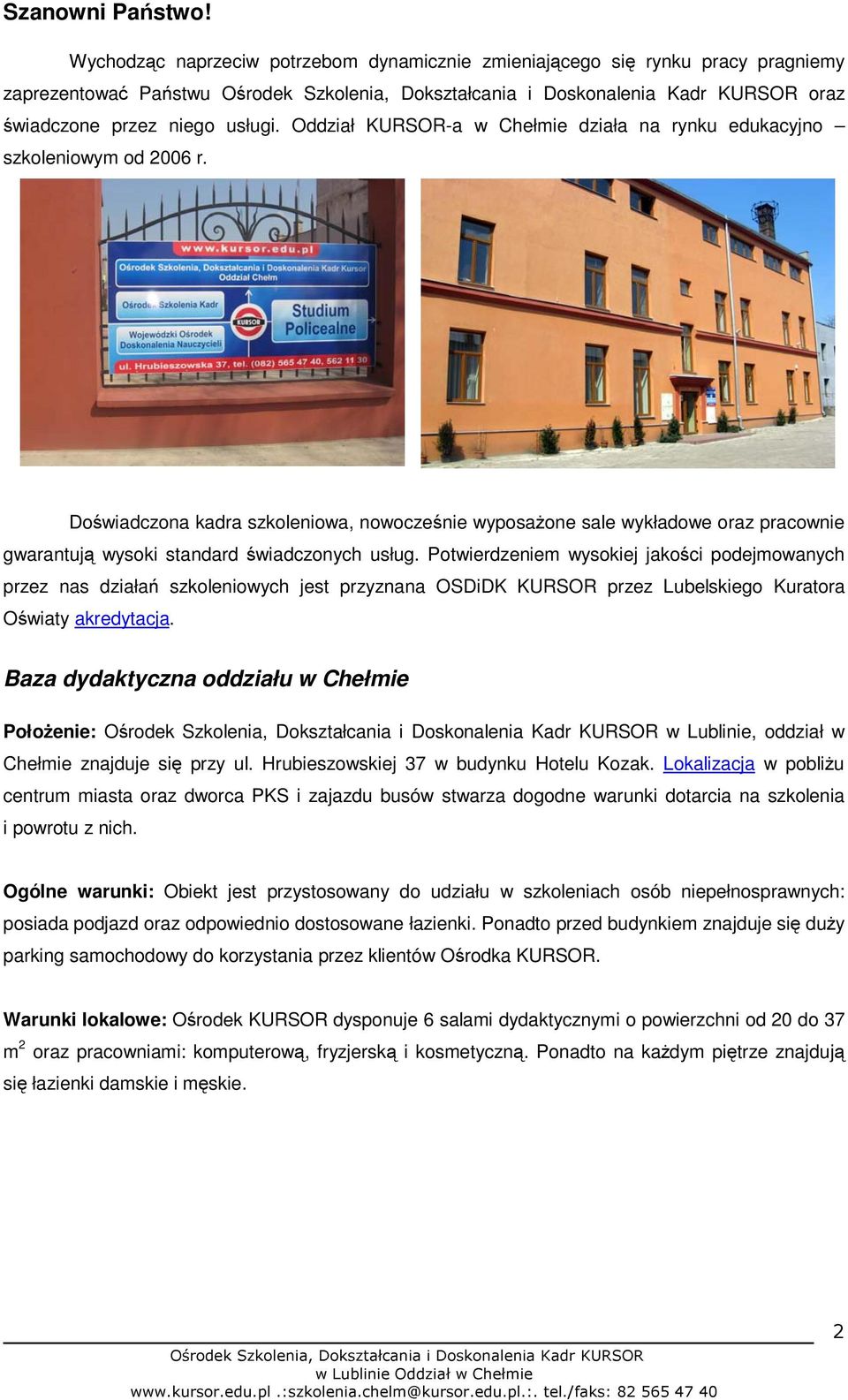 Doświadczona kadra szkoleniowa, nowocześnie wyposażone sale wykładowe oraz pracownie gwarantują wysoki standard świadczonych usług.