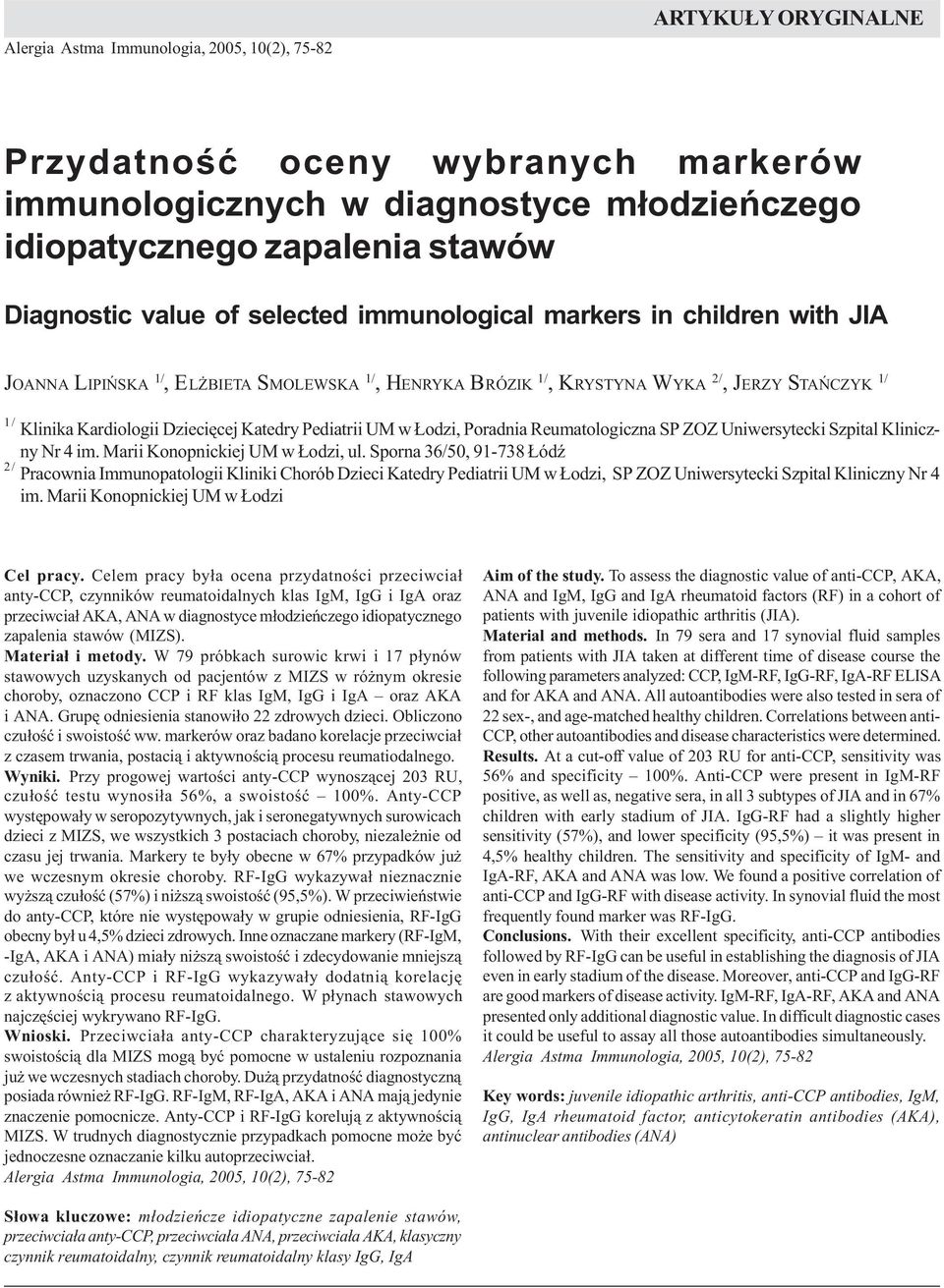 m³odzieñczego idiopatycznego zapalenia stawów Diagnostic value of selected immunological markers in children with JIA JOANNA LIPIÑSKA 1/, EL BIETA SMOLEWSKA 1/, HENRYKA BRÓZIK 1/, KRYSTYNA WYKA 2/,