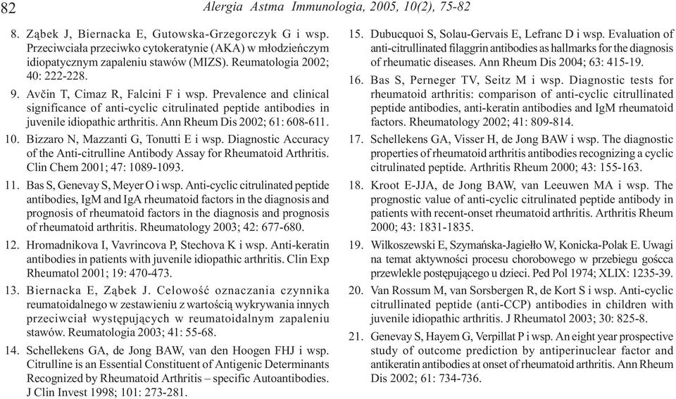 Ann Rheum Dis 2002; 61: 608-611. 10. Bizzaro N, Mazzanti G, Tonutti E i wsp. Diagnostic Accuracy of the Anti-citrulline Antibody Assay for Rheumatoid Arthritis. Clin Chem 2001; 47: 1089-1093. 11.