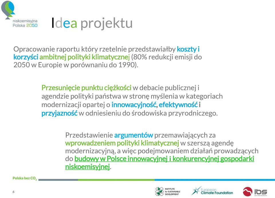 Przesunięcie punktu ciężkości w debacie publicznej i agendzie polityki państwa w stronę myślenia w kategoriach modernizacji opartej o innowacyjność,