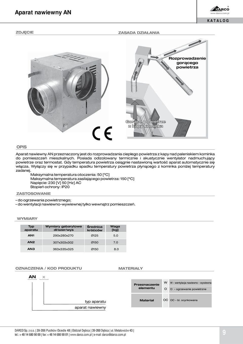 Gdy temperatura powietrza osi¹gnie nastawion¹ wartoœæ aparat automatycznie siê w³¹cza. Wy³¹czy siê w przypadku spadku temperatury powietrza p³yn¹cego z kominka poni ej temperatury zadanej.