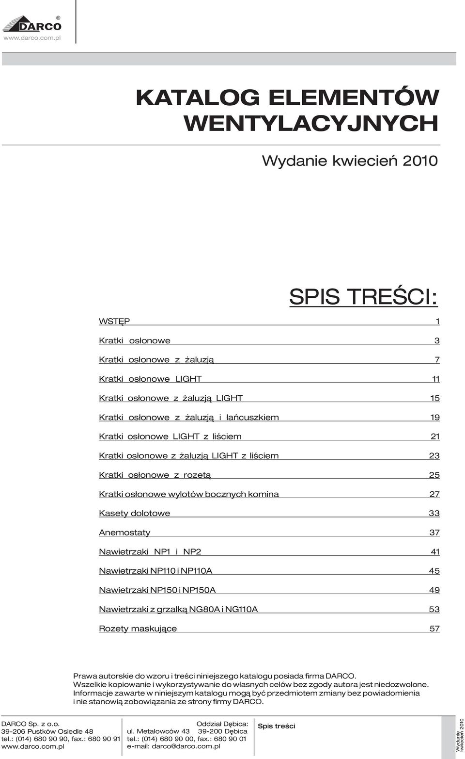 Nawietrzaki NP11 i NP11A Nawietrzaki NP15 i NP15A Nawietrzaki z grza³k¹ NG8A i NG11A 25 27 33 37 41 45 49 53 Rozety maskujące 57 Prawa autorskie do wzoru i treœci niniejszego katalogu posiada firma