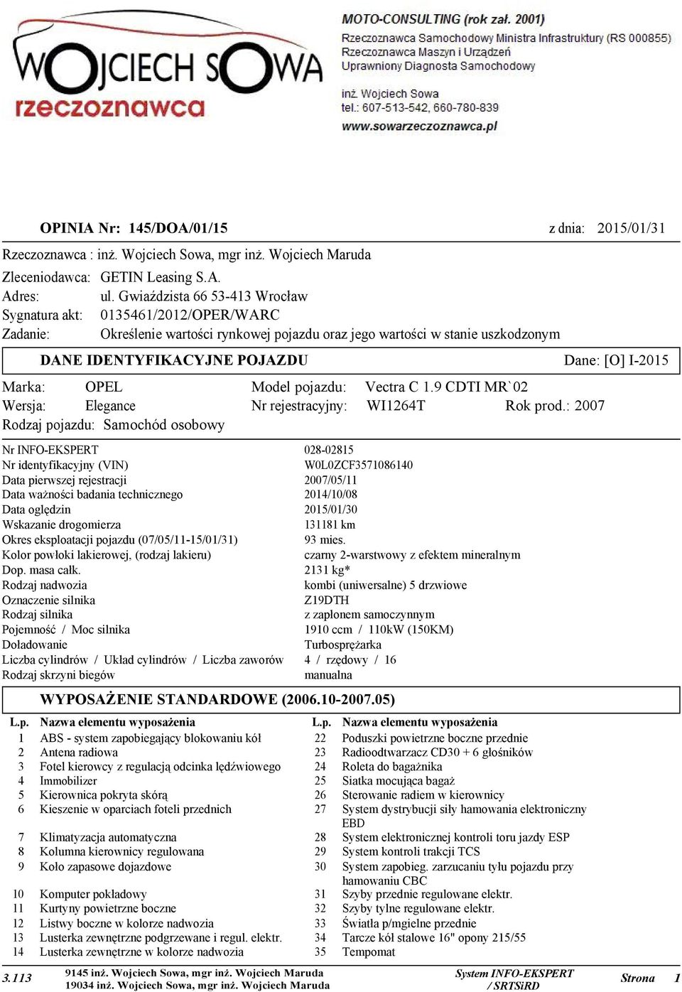 Marka: OPEL Model pojazdu: Vectra C 1.9 CDTI MR`02 Wersja: Elegance Nr rejestracyjny: WI1264T Rok prod.