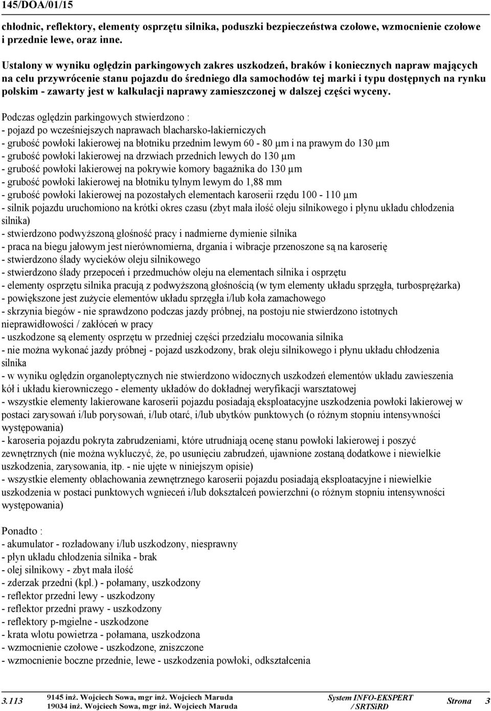 polskim - zawarty jest w kalkulacji naprawy zamieszczonej w dalszej części wyceny.