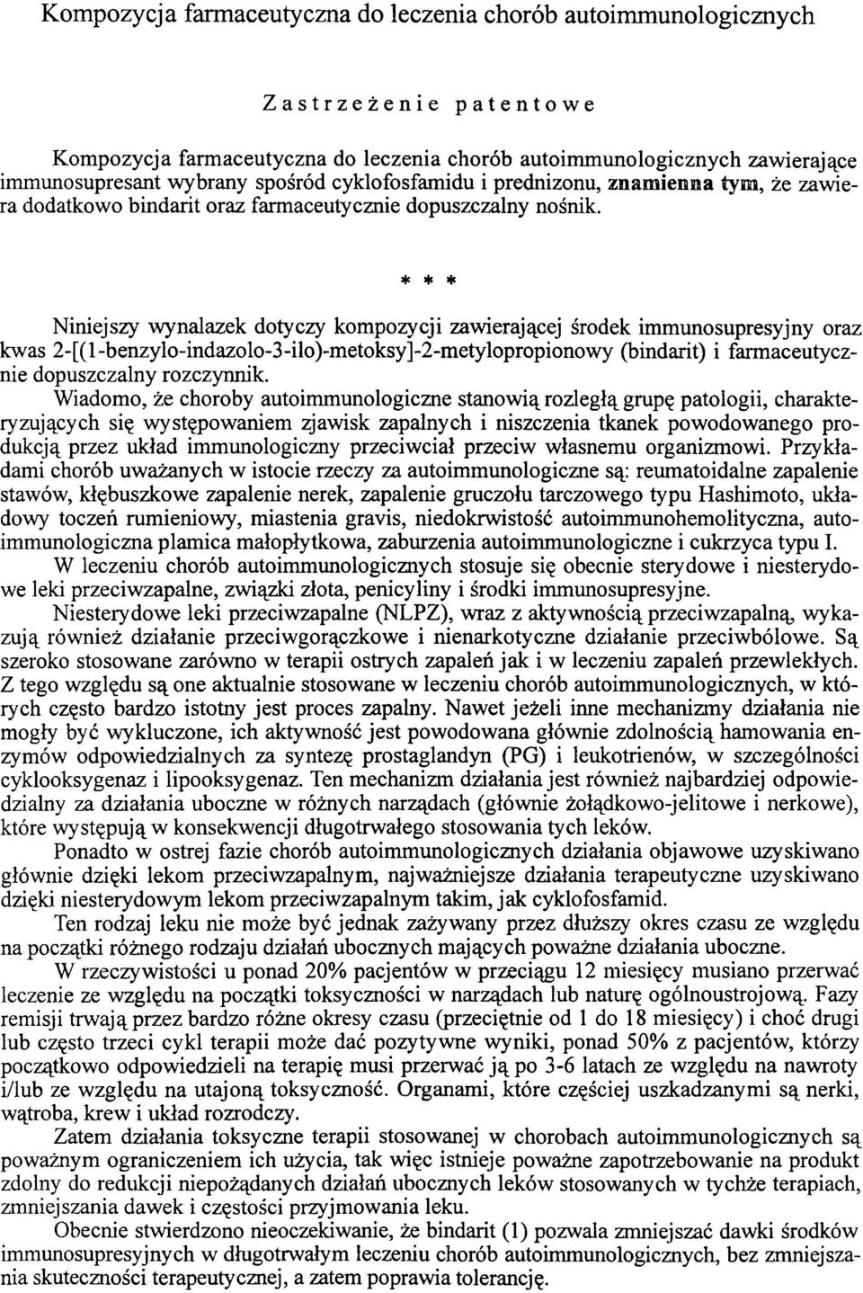 * * * Niniejszy wynalazek dotyczy kompozycji zawierającej środek immunosupresyjny oraz kwas 2-[(1-benzylo-indazolo-3-ilo)-metoksy]-2-metylopropionowy (bindarit) i farmaceutycznie dopuszczalny