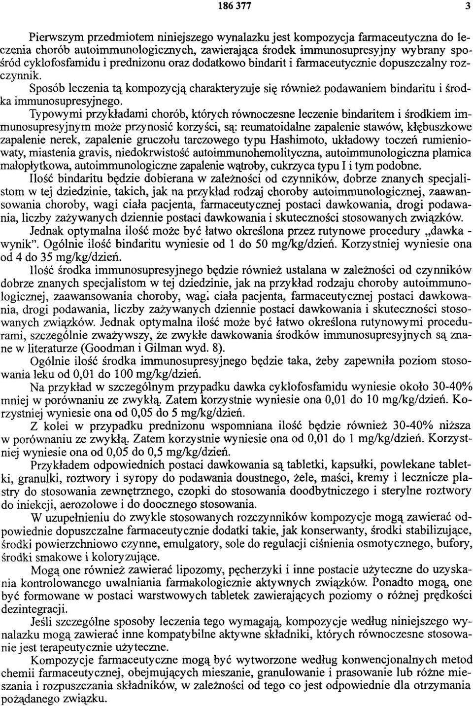 Typowymi przykładami chorób, których równoczesne leczenie bindaritem i środkiem immunosupresyjnym może przynosić korzyści, są: reumatoidalne zapalenie stawów, kłębuszkowe zapalenie nerek, zapalenie