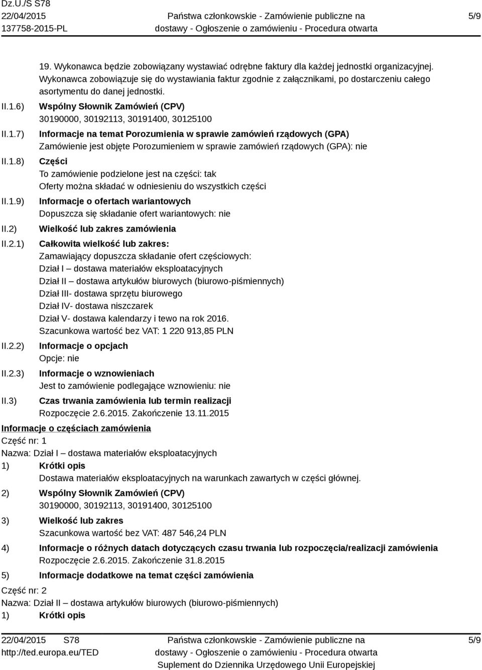 Wspólny Słownik Zamówień (CPV) Informacje na temat Porozumienia w sprawie zamówień rządowych (GPA) Zamówienie jest objęte Porozumieniem w sprawie zamówień rządowych (GPA): nie Części To zamówienie