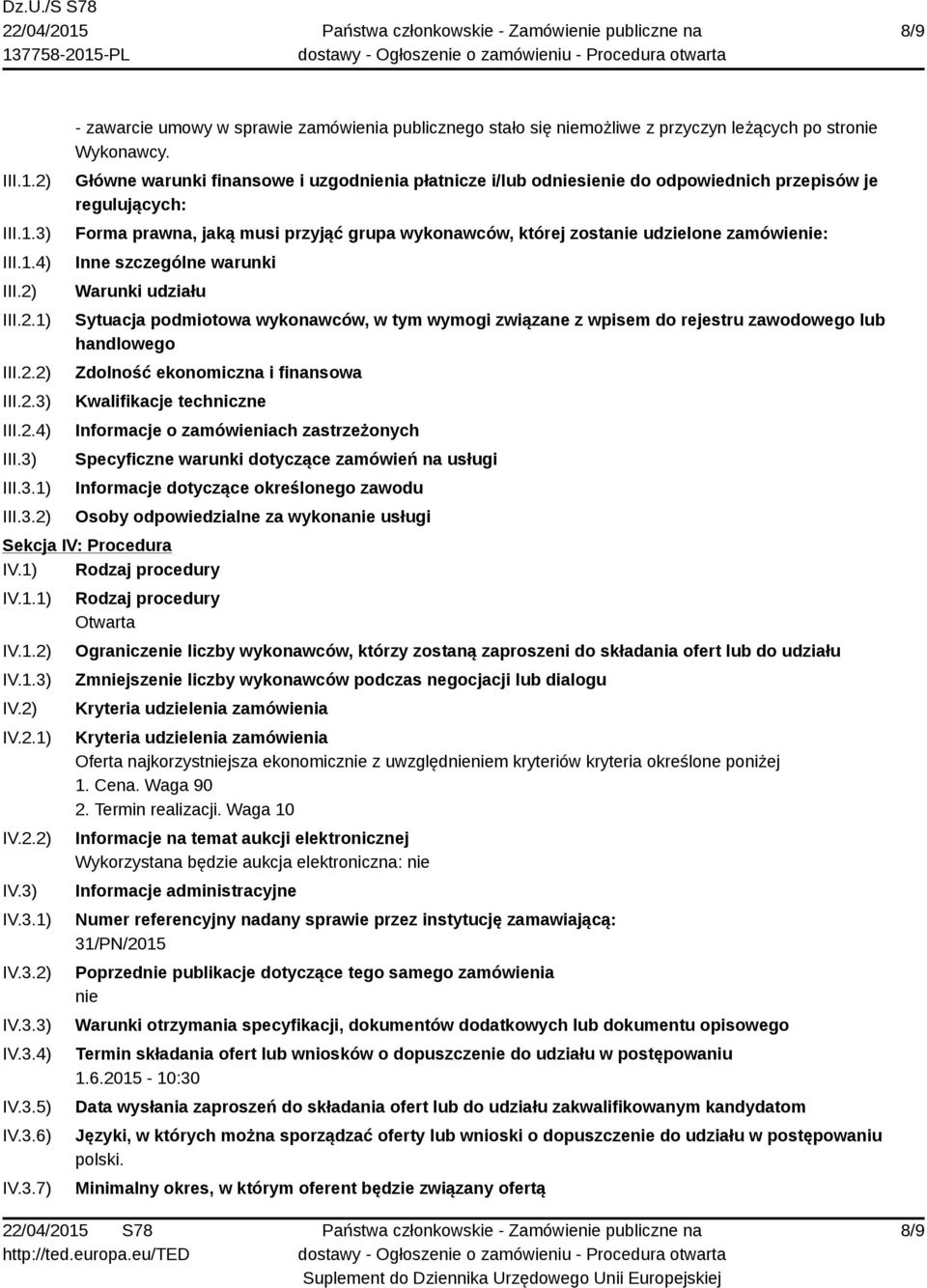 Inne szczególne warunki Warunki udziału Sytuacja podmiotowa wykonawców, w tym wymogi związane z wpisem do rejestru zawodowego lub handlowego Zdolność ekonomiczna i finansowa Kwalifikacje techniczne