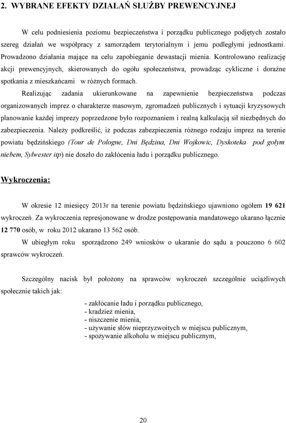 Kontrolowano realizację akcji prewencyjnych, skierowanych do ogółu społeczeństwa, prowadząc cykliczne i doraźne spotkania z mieszkańcami w różnych formach.