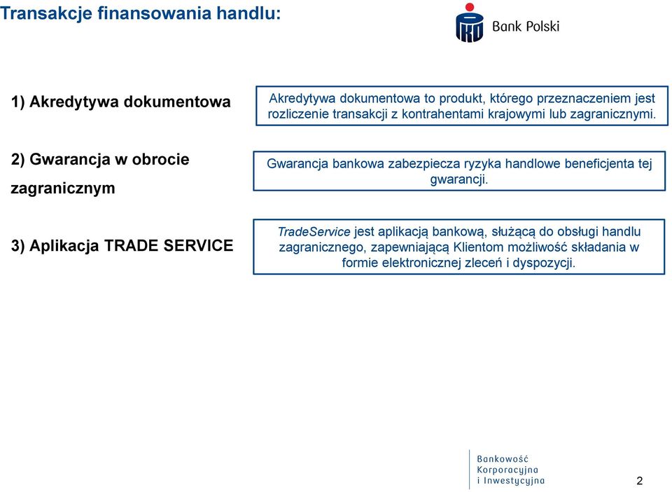 2) Gwarancja w obrocie zagranicznym Gwarancja bankowa zabezpiecza ryzyka handlowe beneficjenta tej gwarancji.