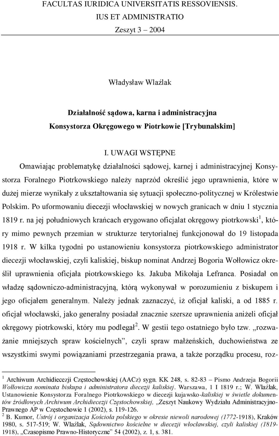 ukształtowania się sytuacji społeczno-politycznej w Królestwie Polskim. Po uformowaniu diecezji włocławskiej w nowych granicach w dniu 1 stycznia 1819 r.
