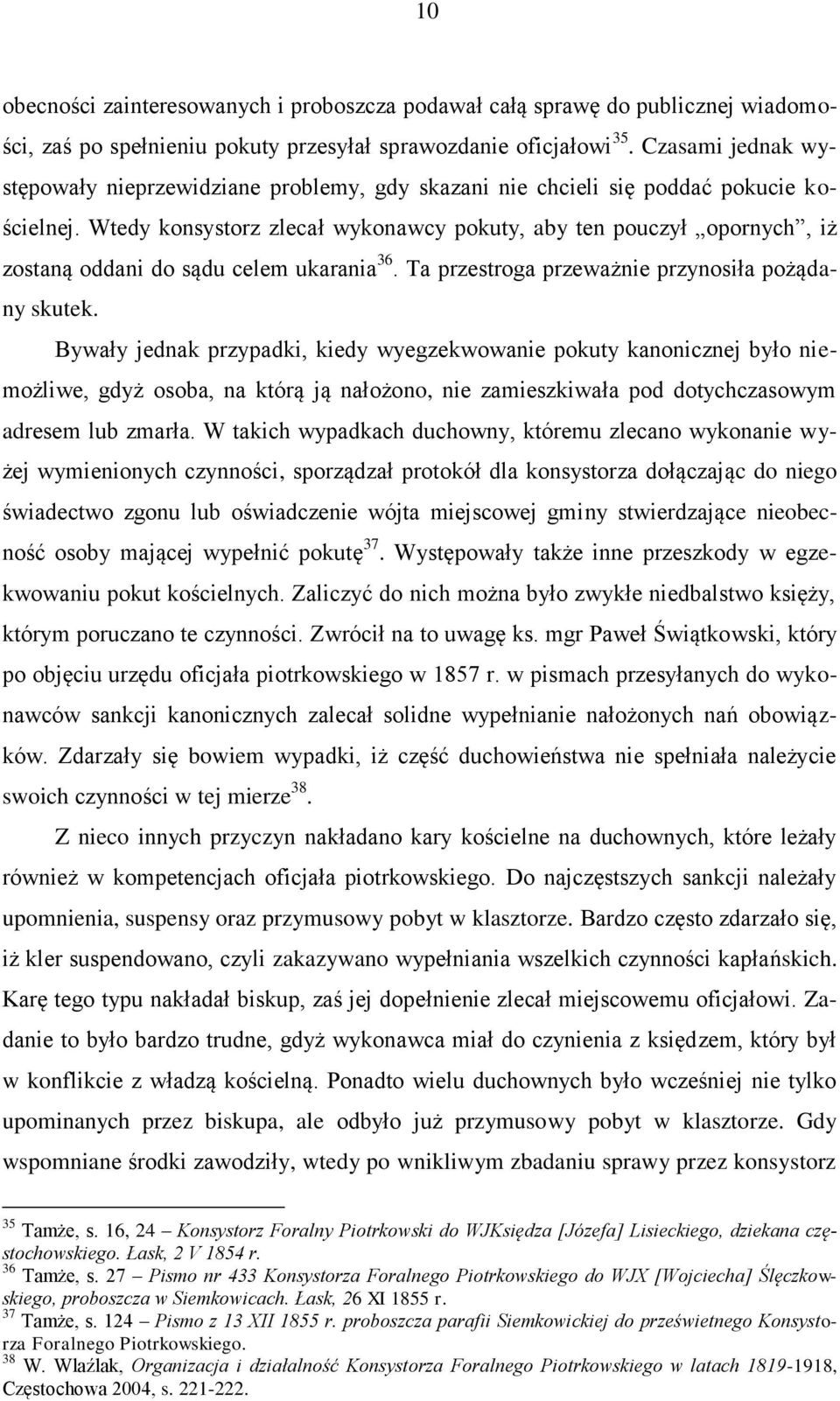 Wtedy konsystorz zlecał wykonawcy pokuty, aby ten pouczył opornych, iż zostaną oddani do sądu celem ukarania 36. Ta przestroga przeważnie przynosiła pożądany skutek.