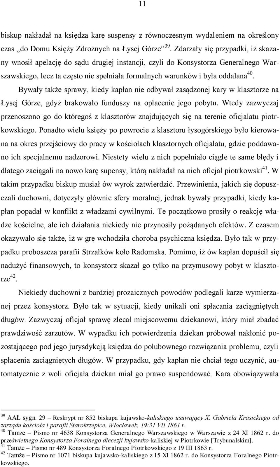 Bywały także sprawy, kiedy kapłan nie odbywał zasądzonej kary w klasztorze na Łysej Górze, gdyż brakowało funduszy na opłacenie jego pobytu.