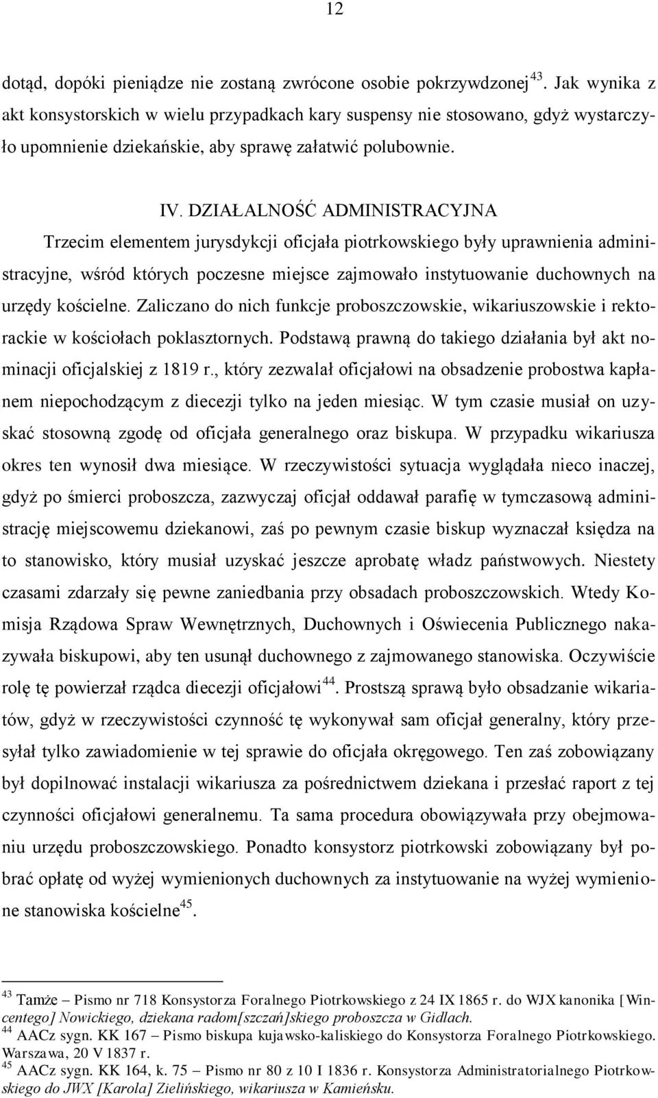 DZIAŁALNOŚĆ ADMINISTRACYJNA Trzecim elementem jurysdykcji oficjała piotrkowskiego były uprawnienia administracyjne, wśród których poczesne miejsce zajmowało instytuowanie duchownych na urzędy