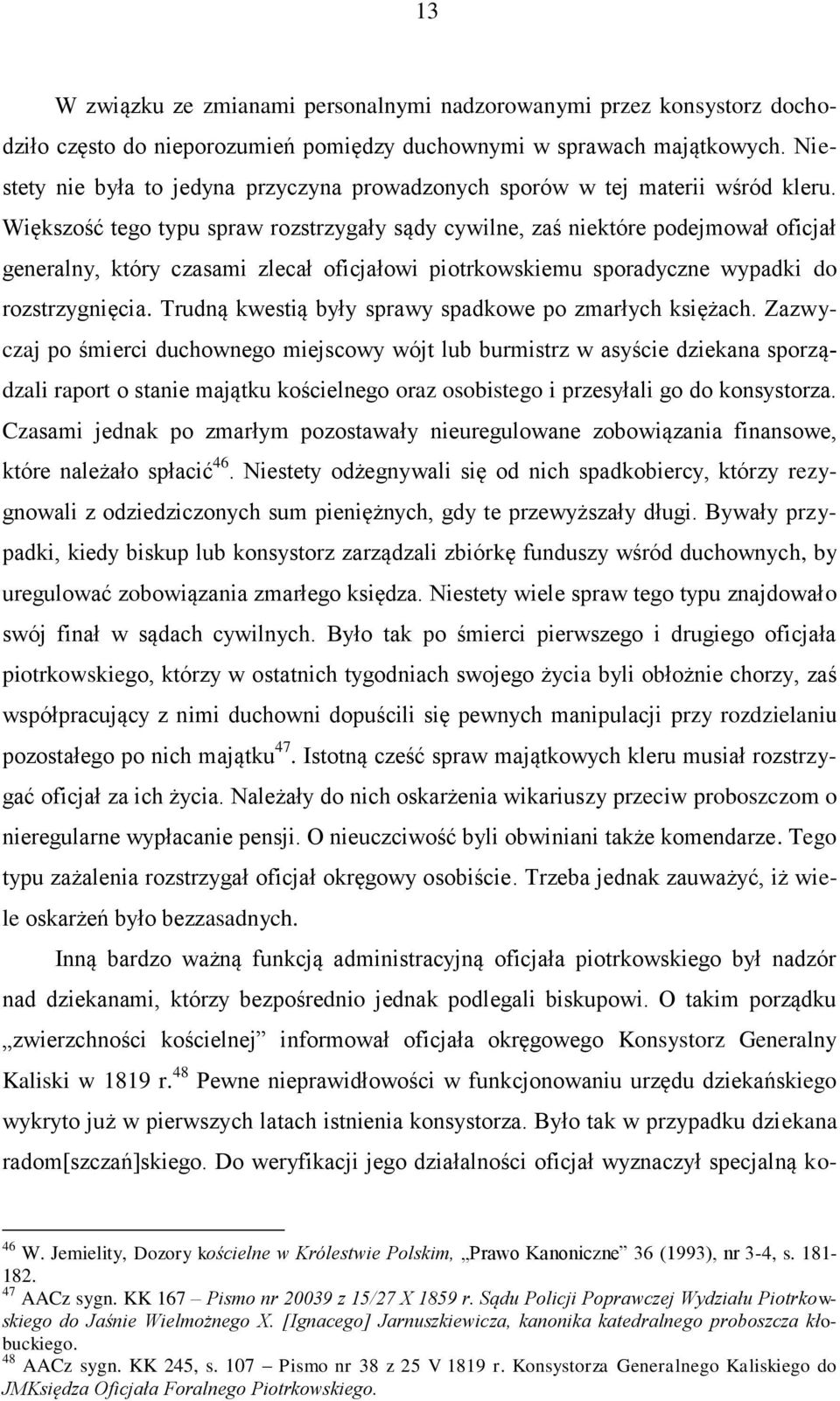 Większość tego typu spraw rozstrzygały sądy cywilne, zaś niektóre podejmował oficjał generalny, który czasami zlecał oficjałowi piotrkowskiemu sporadyczne wypadki do rozstrzygnięcia.