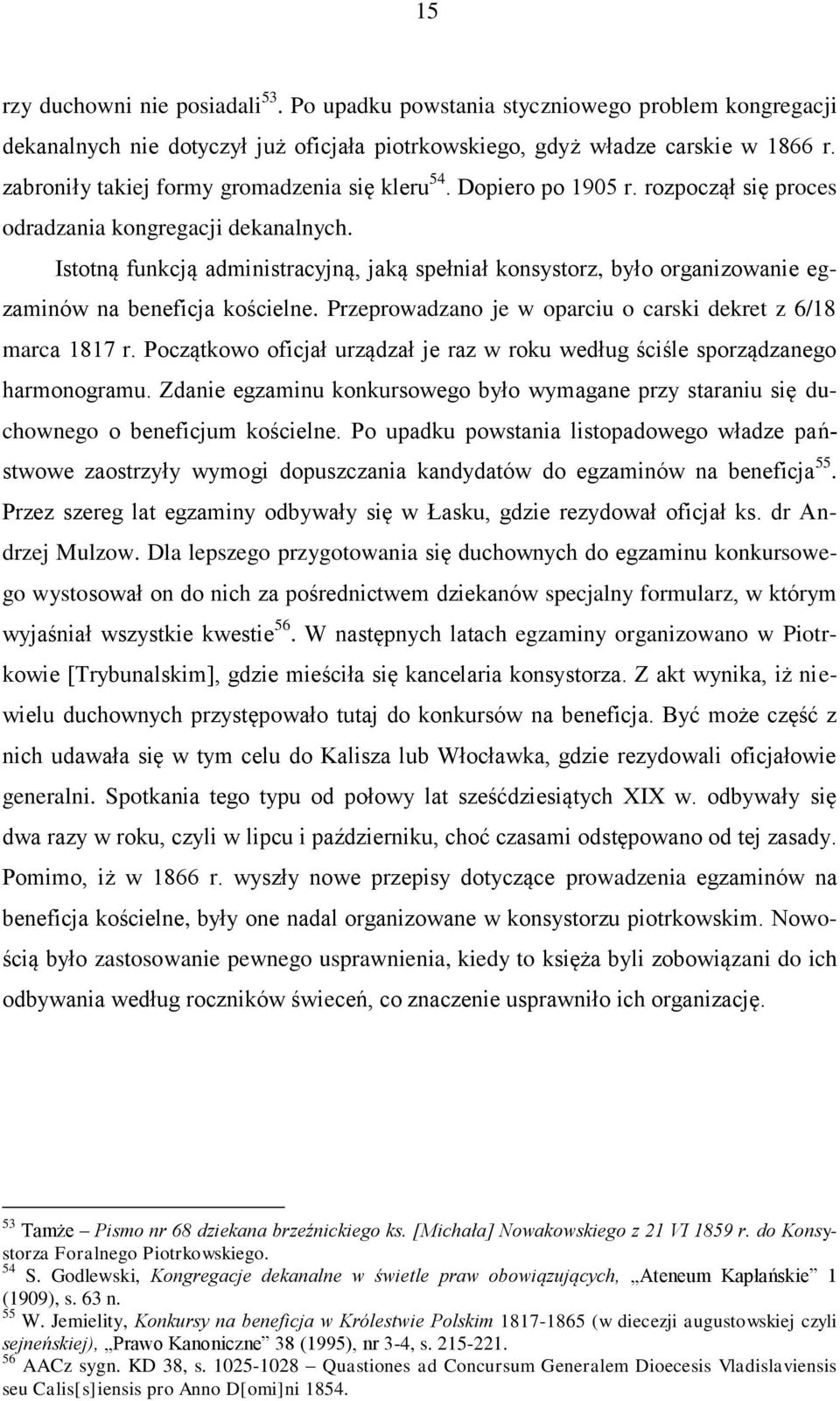 Istotną funkcją administracyjną, jaką spełniał konsystorz, było organizowanie egzaminów na beneficja kościelne. Przeprowadzano je w oparciu o carski dekret z 6/18 marca 1817 r.