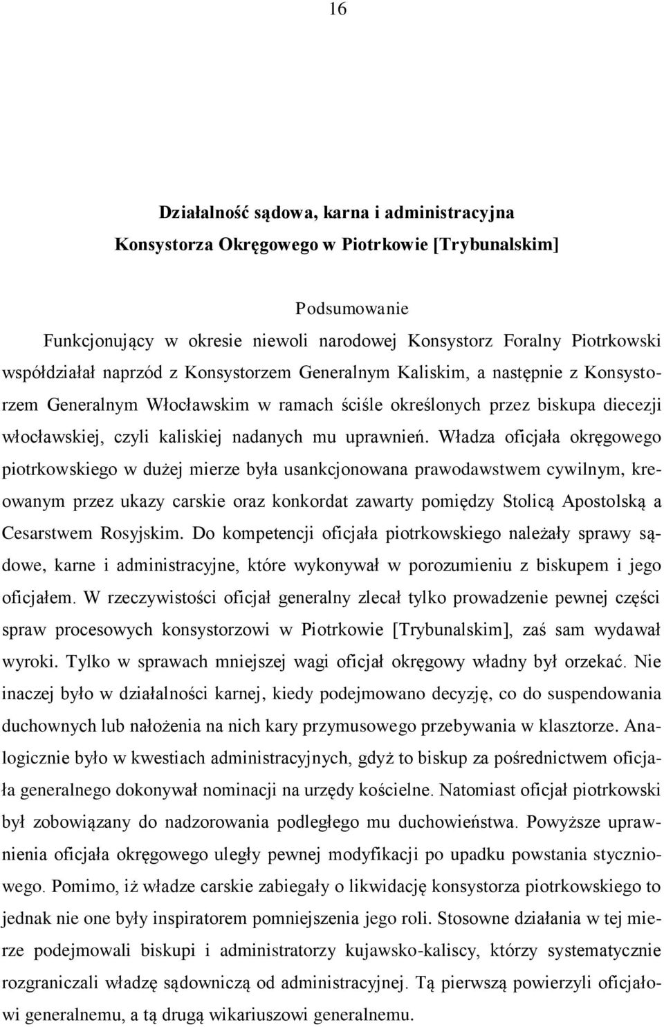 Władza oficjała okręgowego piotrkowskiego w dużej mierze była usankcjonowana prawodawstwem cywilnym, kreowanym przez ukazy carskie oraz konkordat zawarty pomiędzy Stolicą Apostolską a Cesarstwem