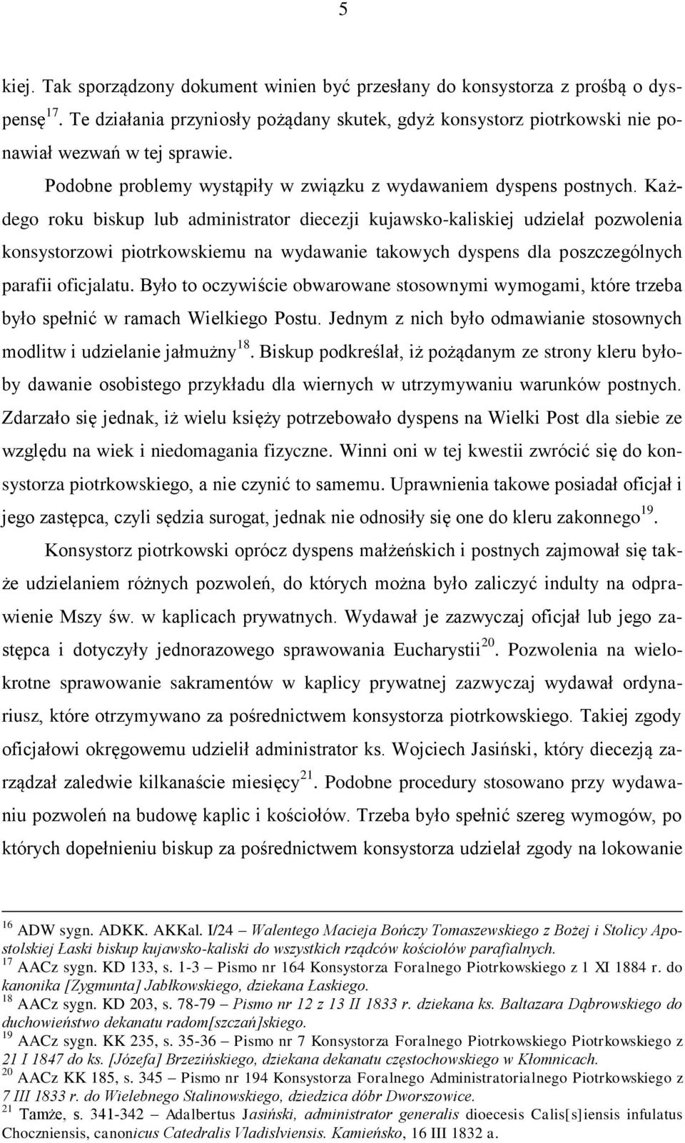 Każdego roku biskup lub administrator diecezji kujawsko-kaliskiej udzielał pozwolenia konsystorzowi piotrkowskiemu na wydawanie takowych dyspens dla poszczególnych parafii oficjalatu.