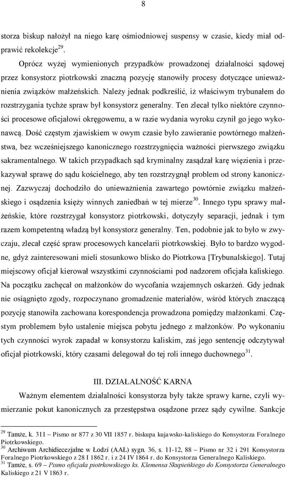 Należy jednak podkreślić, iż właściwym trybunałem do rozstrzygania tychże spraw był konsystorz generalny.