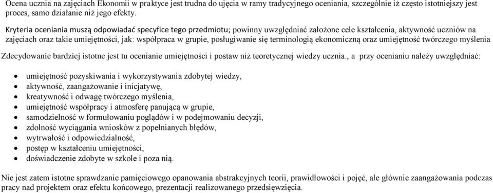 posługiwanie się terminologią ekonomiczną oraz umiejętność twórczego myślenia Zdecydowanie bardziej istotne jest tu ocenianie umiejętności i postaw niż teoretycznej wiedzy ucznia.