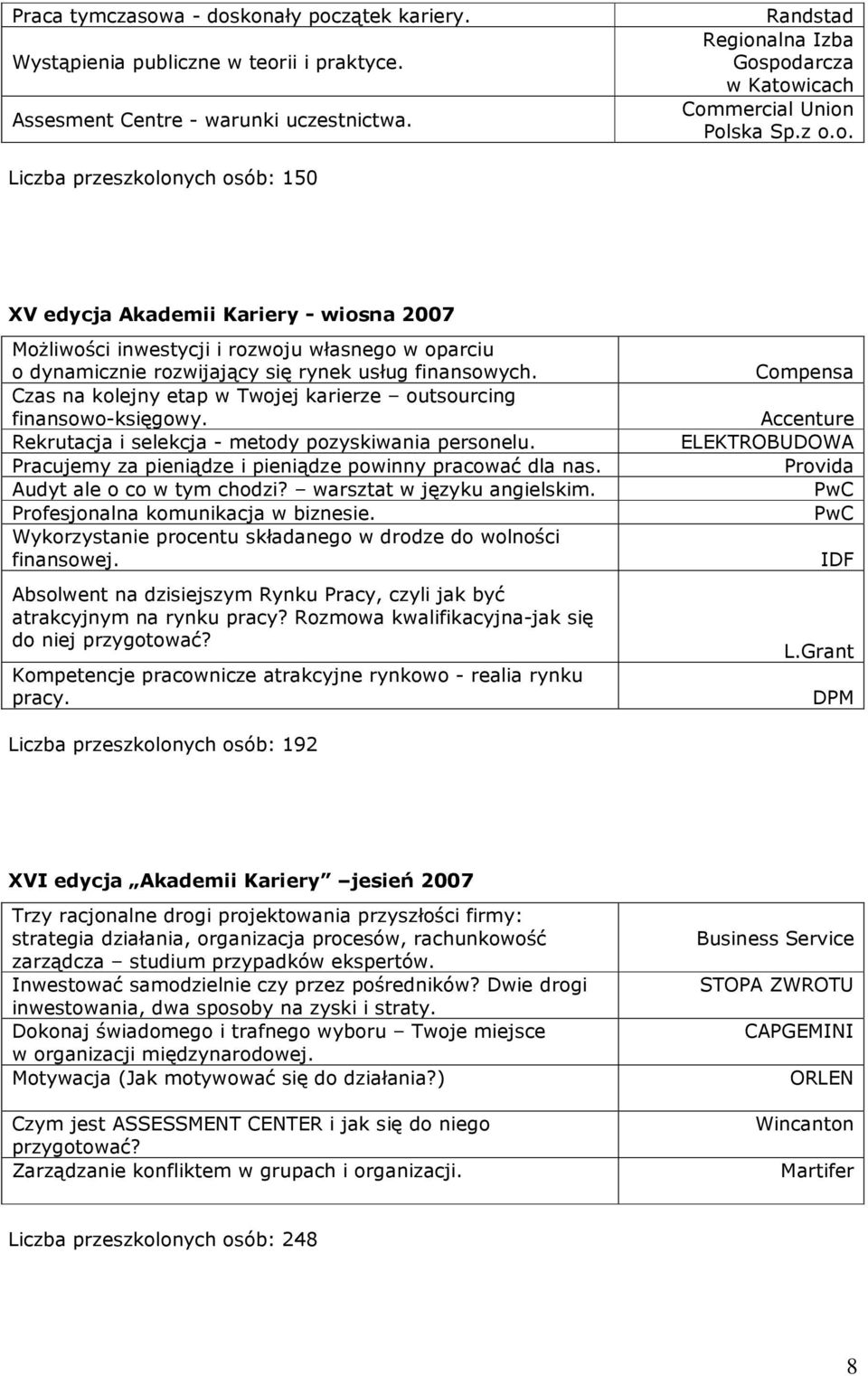 Czas na kolejny etap w Twojej karierze outsourcing finansowo-księgowy. Rekrutacja i selekcja - metody pozyskiwania personelu. Pracujemy za pieniądze i pieniądze powinny pracować dla nas.