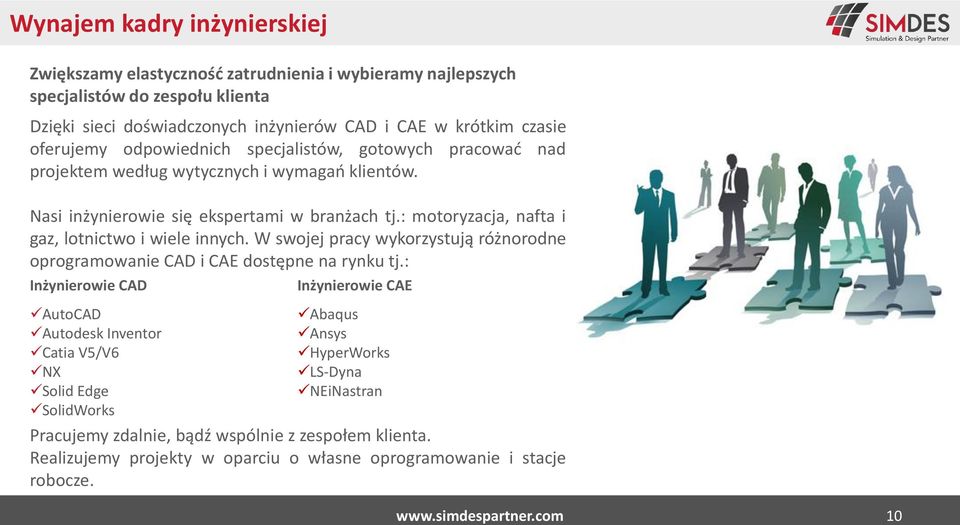 : motoryzacja, nafta i gaz, lotnictwo i wiele innych. W swojej pracy wykorzystują różnorodne oprogramowanie CAD i CAE dostępne na rynku tj.