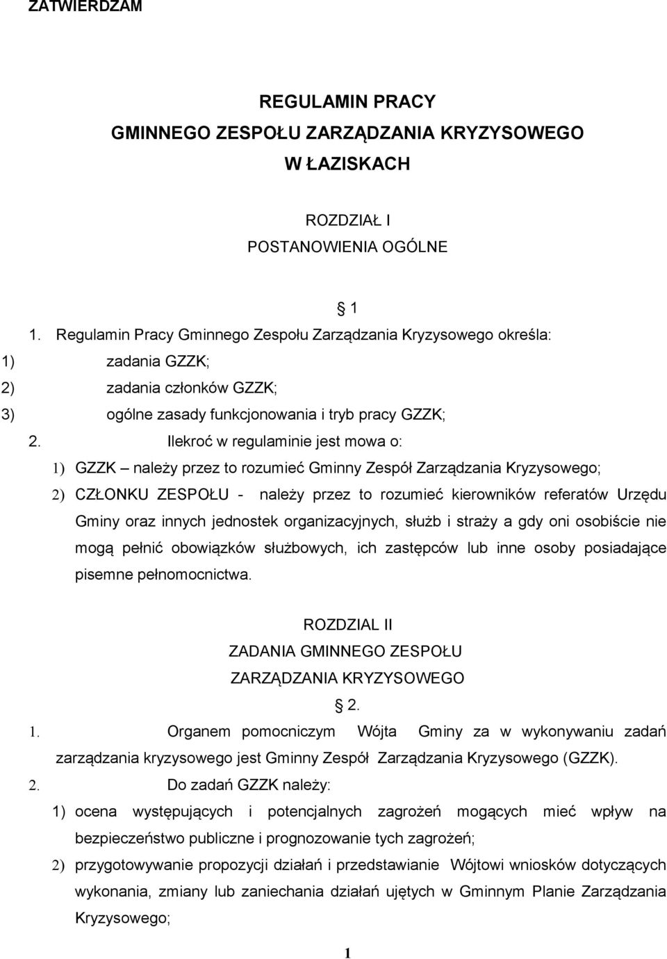 Ilekroć w regulaminie jest mowa o: 1) GZZK należy przez to rozumieć Gminny Zespół Zarządzania Kryzysowego; 2) CZŁONKU ZESPOŁU - należy przez to rozumieć kierowników referatów Urzędu Gminy oraz innych